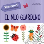 Il mio giardino. Montessori: un mondo di conquiste. Ediz. a colori libro