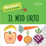 Il mio orto. Montessori: un mondo di conquiste. Ediz. a colori libro