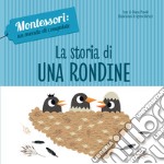 La storia di una rondine. Montessori: un mondo di conquiste. Ediz. a colori libro