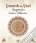 Leonardo da Vinci e i segreti del Codice Atlantico. Ediz. illustrata libro