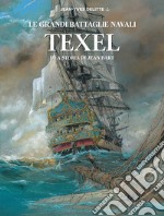 Texel e la storia di Jean Bart. Le grandi battaglie navali libro