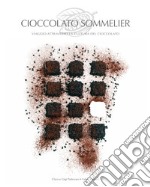 Cioccolato sommelier. Viaggio attraverso la cultura del cioccolato libro