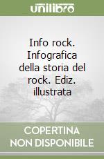 Info rock. Infografica della storia del rock. Ediz. illustrata libro