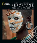 I segreti della fotografia di reportage. Tecniche e procedure libro