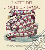 L'arte dei giochi da tavolo. Oltre un secolo di storia e divertimento dalla fine del Settecento all'inizio del Novecento libro