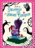 Guida di sopravvivenza per aspiranti principesse libro