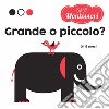 Grande o piccolo? Baby Montessori. Ediz. a colori libro