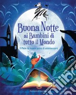 Buonanotte ai bambini di tutto il mondo. 70 fiabe da leggere prima di addormentarsi. Ediz. a colori libro