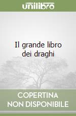 Il grande libro dei draghi libro