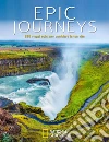 Epic journeys. 245 viaggi epici per cambiare la tua vita libro