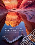 Lo spettacolo della natura. Gli elementi che hanno plasmato la terra. Ediz. illustrata libro