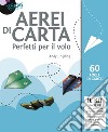 Aerei di carta. Perfetti per il volo. Con gadget libro