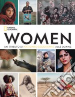 Women. Un tributo di National Geographic alle donne. Ediz. illustrata