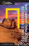 I segreti dei parchi nazionali americani. Con mappa estraibile libro di National Geographic Society (cur.)