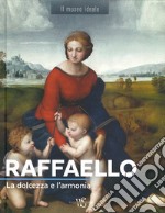 Raffaello. La dolcezza e l'armonia. Ediz. illustrata libro