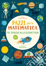 Fai spazio alla geometria. Pazzi per la matematica. Con adesivi libro