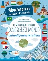 Il mio primo libro per conoscere il mondo. Montessori: un mondo di conquiste. Con adesivi. Ediz. a colori libro