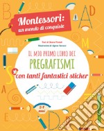 Il mio primo libro dei pregrafismi. Montessori: un mondo di conquiste. Con adesivi. Ediz. a colori libro