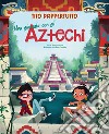 Una giornata con gli aztechi. Tito dappertutto libro