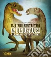 Il libro fantastico dei dinosauri. Manuale per esperti custodi libro di Magrin Federica