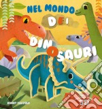 Nel mondo dei dinosauri. Ediz. a colori libro