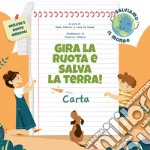 Carta. Gira la ruota e salva la terra! libro