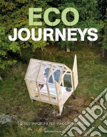 Eco journeys. 50 destinazioni per viaggiatori green. Ediz. illustrata libro