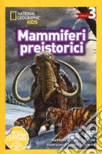 Mammiferi preistorici. Livello 3. Diventa un super lettore. Ediz. a colori