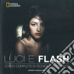 Luci e flash. Corso completo di tecnica fotografica. Ediz. illustrata libro