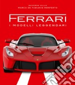 Ferrari. I modelli leggendari. Ediz. illustrata libro