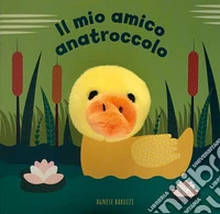 Il mio amico anatroccolo. Ediz. a colori libro