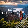 100 trekking imperdibili. Le più spettacolari escursioni del mondo. Ediz. illustrata libro