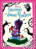 Guida di sopravvivenza per aspiranti principesse. Nuova ediz. libro