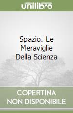 Spazio. Le Meraviglie Della Scienza