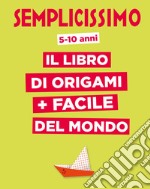 Semplicissimo. Il libro di origami più facile del mondo libro