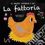 La fattoria. Il mondo intorno a me. Ediz. a colori libro