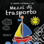 Mezzi di trasporto. Il mondo intorno a me. Ediz. a colori libro