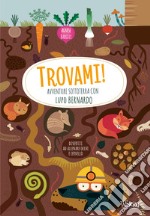 Avventure sottoterra con Lupo Bernardo. Trovami! Ediz. a colori libro