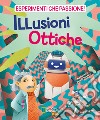 Illusioni ottiche. Esperimenti che passione! libro di Barattini Valeria Gorini Francesca Crivellini Mattia