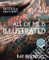 All of me is illustrated-Il mio corpo come un'opera d'arte. Ediz. illustrata libro