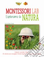 Esploriamo la natura. Montessori Lab libro