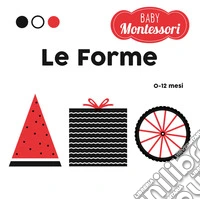 Le forme. Baby Montessori. Ediz. a colori
