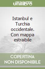 Istanbul e Turchia occidentale. Con mappa estraibile libro