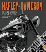 Harley-Davidson. Una leggenda su due ruote. Ediz. illustrata libro