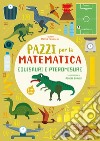 Equisauri e pteromisure. Pazzi per la matematica libro