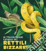 Lo straordinario catalogo dei rettili bizzarri. Ediz. a colori libro