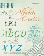 Alfabeti creativi. Progetti e idee per un lettering originale libro