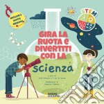 Gira la ruota e divertiti con la scienza. STEM. Ediz. a colori libro