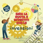 Gira la ruota e divertiti con le invenzioni. STEM. Ediz. a colori libro