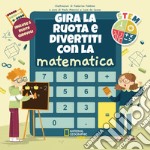 Gira la ruota e divertiti con la matematica. STEM. Ediz. a colori libro